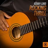 Bobby Lord - Rocking Thrill